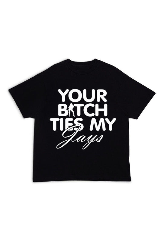 Your B!tch Ties My Jays (Black)